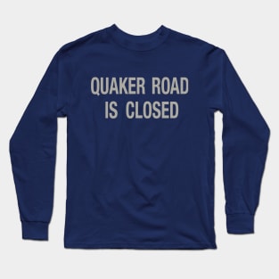 Quaker Road Is Closed Long Sleeve T-Shirt